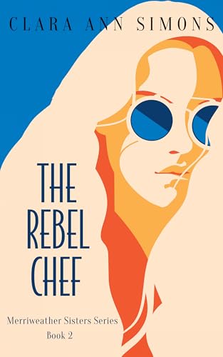 The Rebel Chef: A Sapphic Billionaire Romance (Merriweather Sisters Book 2)