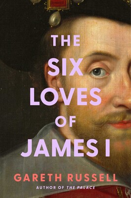 The Six Loves of James I (Hardcover)