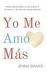 Yo Me Amo Más: Cómo encontrar la felicidad y el éxito a través del amor propio (Spanish Edition)
