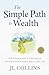 The Simple Path to Wealth: Your Road Map to Financial Independence and a Rich, Free Life