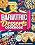 Bariatric Dessert Cookbook:...