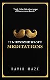 If Nietzsche Wrote Meditations: Think Fight Club Vibes for The Self-Improvement Fanatic.