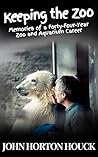 Keeping the Zoo: Memories of a Forty-Four-Year Zoo & Aquarium Career Keeping the Zoo: Memories of a Forty-Four-Year Zoo & Aquarium Career
