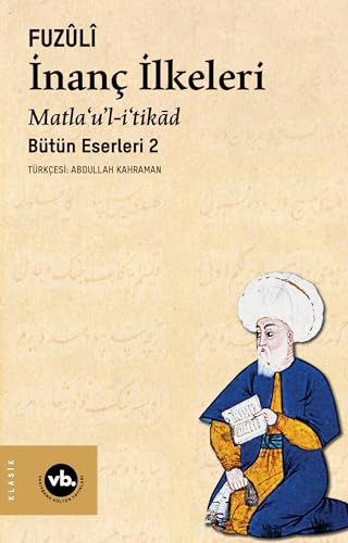 İnanç İlkeleri Matla’u’l-i’tikâd Günümüz Türkçesiyle Bütün Eserleri 2 (Paperback)