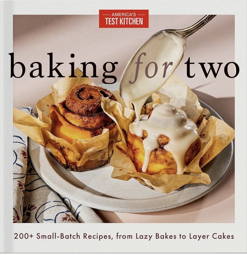 Baking for Two: 200+ Small-Batch Recipes, from Lazy Bakes to Layer Cakes