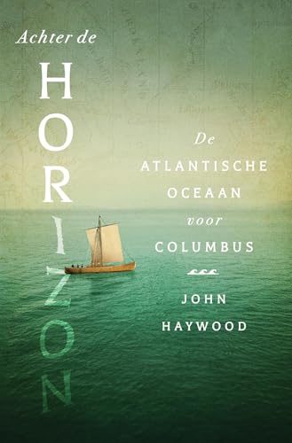 Achter de horizon: De Atlantische Oceaan voor Columbus (Dutch Edition)