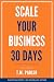 Scale Your Business in 30 Days by T.M. Parish