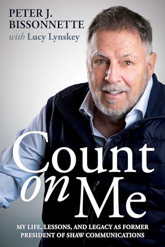 Count on Me : My Life, Lessons, and Legacy as Former President of Shaw Communications (Kindle Edition)