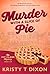 Murder With a Slice of Pie by Kristy T Dixon