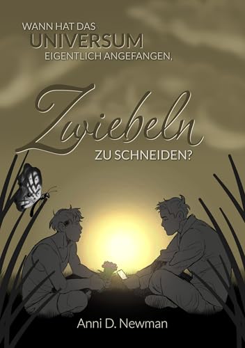 Wann hat das Universum eigentlich angefangen, Zwiebeln zu schneiden? (German Edition)