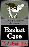 Basket Case: A Dark & Humorous short story (My 'Short-Stories') Basket Case: A Dark & Humorous short story (My 'Short-Stories')