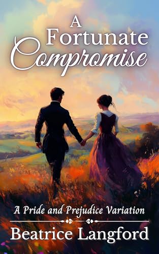 A Fortunate Compromise: A Pride and Prejudice Variation (Sweet Standalone Pride and Prejudice Variations)