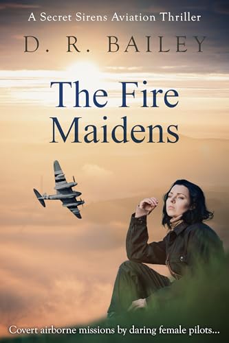 The Fire Maidens: Covert airborne missions by daring female pilots... (Secret Sirens Aviation Thrillers Book 3)