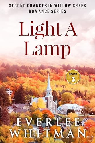 Light A Lamp: Christian Romance (Second Chances In Willow Creek Romance Series Book 3)