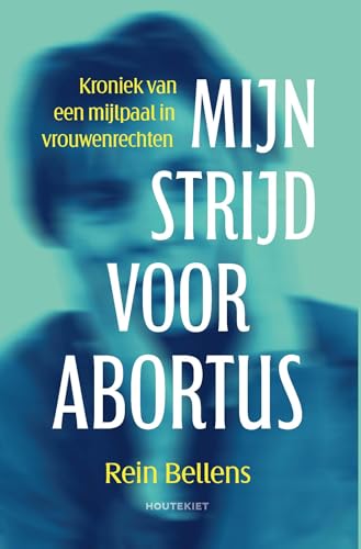 Mijn strijd voor abortus: Kroniek van een mijlpaal in vrouwenrechten (Dutch Edition)