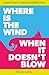 Where is the wind when it d...