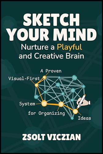 Sketch Your Mind: Nurture a Playful and Creative Brain (Kindle Edition)
