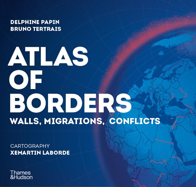 Atlas of Borders: Walls, Migrations, and Conflict in 70 Maps (Hardcover)