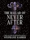 The Ballad of Never After by Stephanie Garber