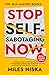 Stop Self-Sabotaging Now by Miles Niska