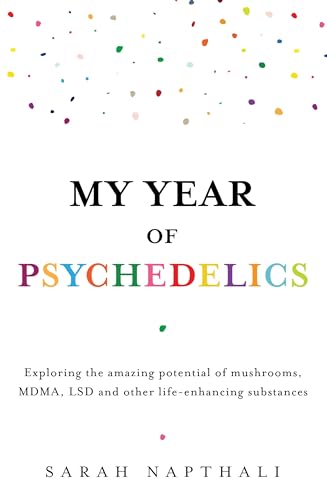 My Year of Psychedelics: Exploring the amazing potential of mushrooms, MDMA, LSD and other life-enhancing substances (Paperback)