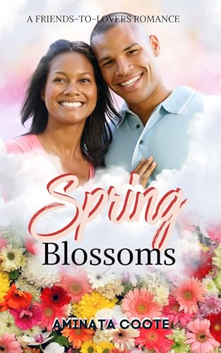 Spring Blossoms: A Friends-to-Lovers Romance (A Heart for Every Season Book 1)
