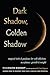 Dark Shadow, Golden Shadow by Shannon Knight