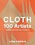 Cloth 100 Artists: Contemporary & Heritage Techniques