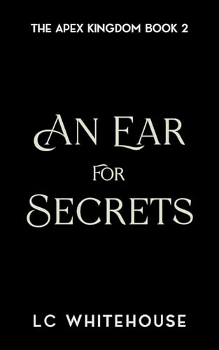An Ear For Secrets (The Apex Kingdom, #2)