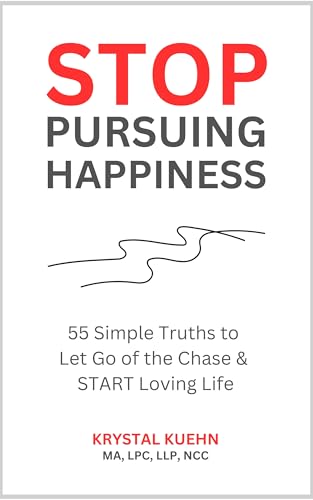 STOP Pursuing Happiness: 55 Simple Truths to Let Go of the Chase & START Loving Life (Personal Development and Self-Help) (New Day Christian Self-Help Series)