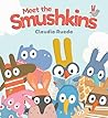 Meet the Smushkins by Claudia Rueda Meet the Smushkins by Claudia Rueda