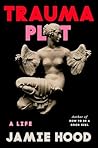 Trauma Plot: A Life