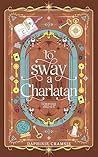 To Sway A Charlatan by Daphinie Cramsie