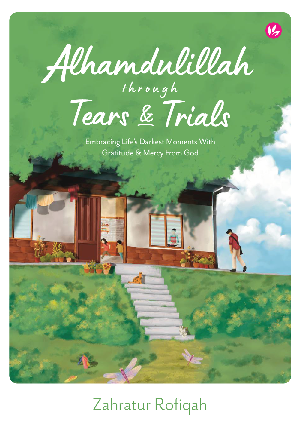 Alhamdullilah Through Tears & Trials : Embracing Life's Darkest Moments With Gratitude & Mercy From God