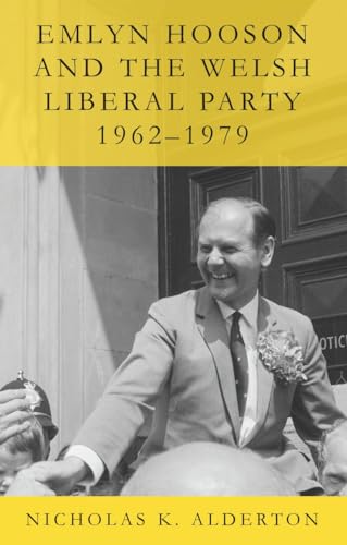 Emlyn Hooson and the Welsh Liberal Party, 1962–1979 (Paperback)
