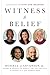 Witness to Belief: Conversations on Faith and Meaning