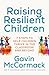 Raising Resilient Children: 7 steps to help children thrive in the classroom and beyond