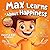 Max Learns About Happiness:...