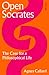 Open Socrates: The Case for a Philosophical Life