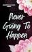 Never Going To Happen (The ...