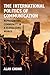 The International Politics of Communication by Alan Chong