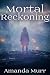 Mortal Reckoning (Mortal, #1)