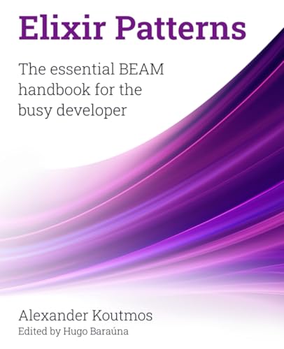 Elixir Patterns: The essential BEAM handbook for the busy developer (Paperback)