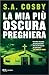 La mia più oscura preghiera by S.A. Cosby