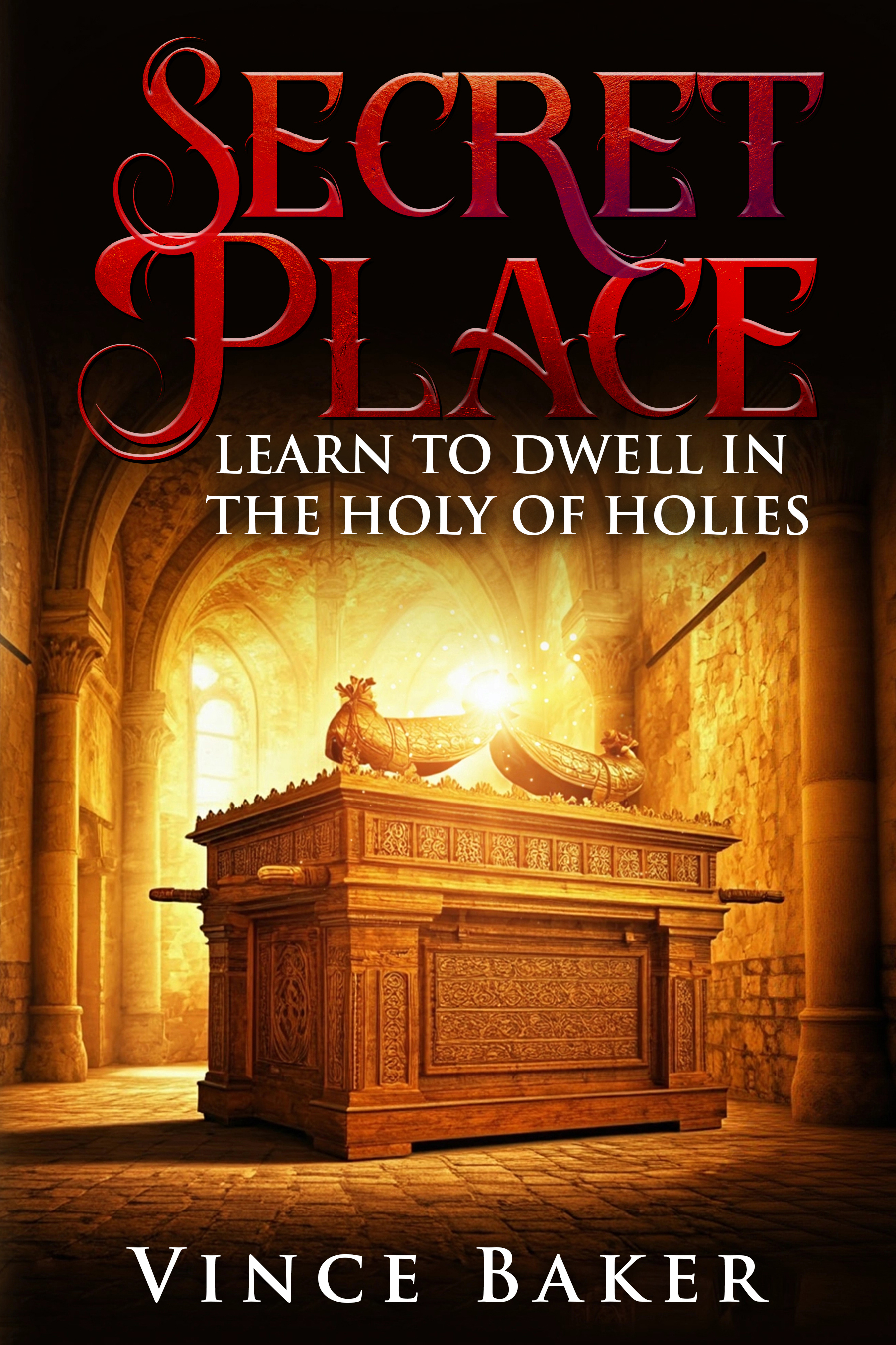 Secret Place: Learn to Dwell in the Holy of Holies (Kindle Edition)