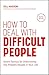 How to Deal with Difficult People: Smart Tactics for Overcoming the Problem People in Your Life