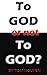 To GOD or Not To GOD? by Tom Nguyen