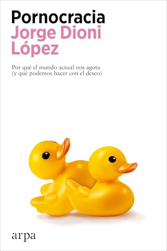 Pornocracia: Por qué el mundo actual nos agota (y qué podemos hacer con el deseo)