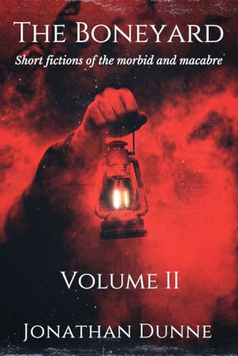 The Boneyard: Short fictions of the morbid and macabre: The Boneyard Series: Vol 2 (Kindle Edition)