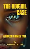 The Abigail Case: A Gideon Grimes Tale (THE GIDEON GRIMES TALES)